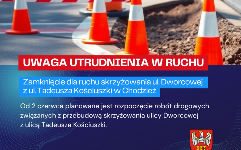 Zamknięcie dla ruchu skrzyżowania ul. Dworcowej  z ul. Tadeusza Kościuszki w Chodzieży